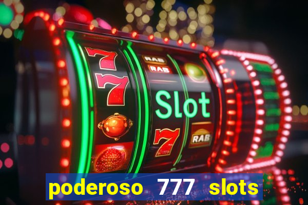 poderoso 777 slots paga mesmo